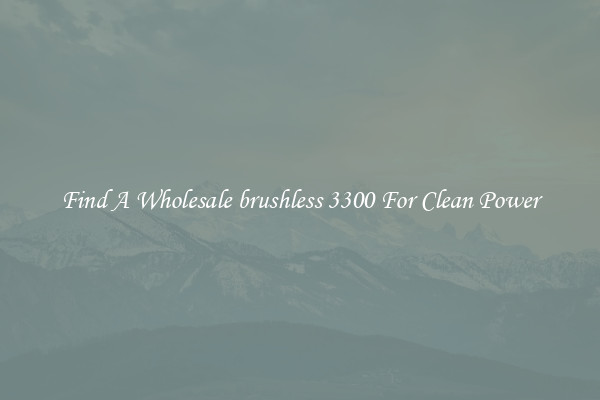 Find A Wholesale brushless 3300 For Clean Power