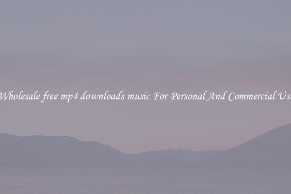 Wholesale free mp4 downloads music For Personal And Commercial Use