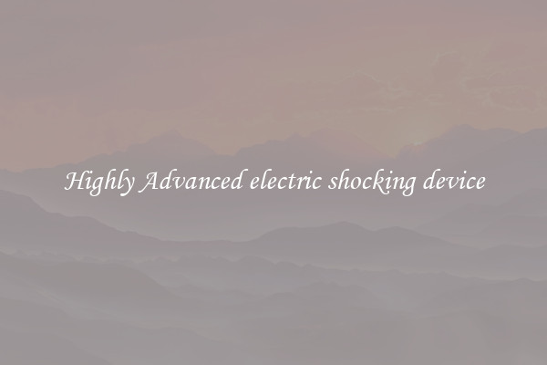 Highly Advanced electric shocking device