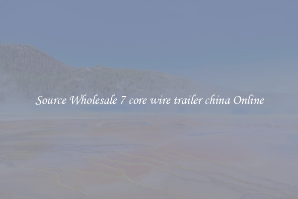 Source Wholesale 7 core wire trailer china Online