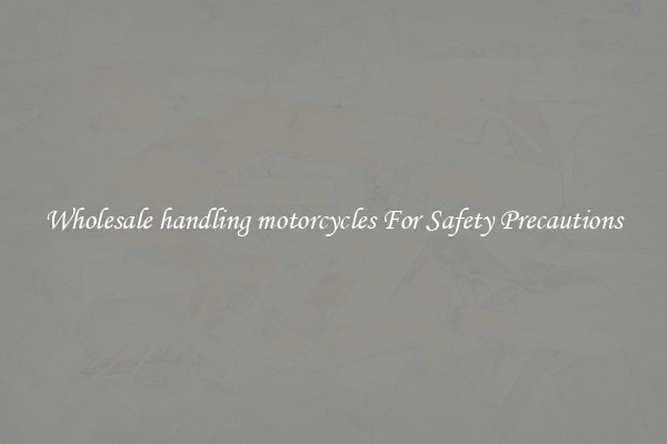 Wholesale handling motorcycles For Safety Precautions