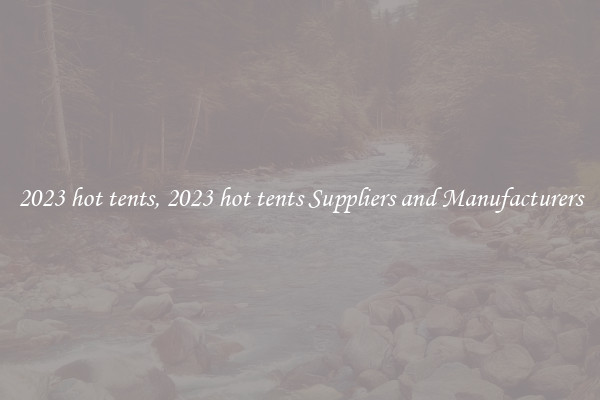 2023 hot tents, 2023 hot tents Suppliers and Manufacturers