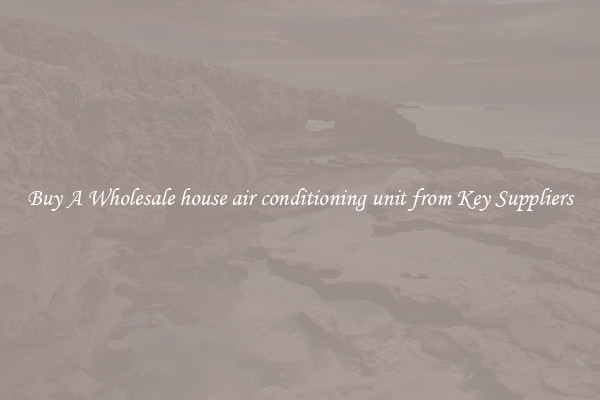 Buy A Wholesale house air conditioning unit from Key Suppliers