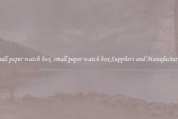 small paper watch box, small paper watch box Suppliers and Manufacturers