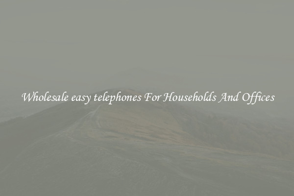 Wholesale easy telephones For Households And Offices