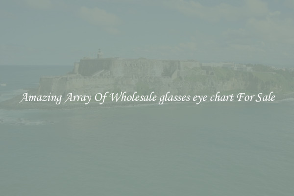Amazing Array Of Wholesale glasses eye chart For Sale