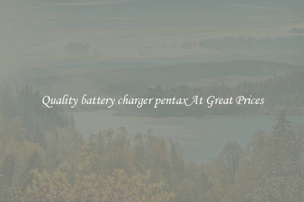 Quality battery charger pentax At Great Prices