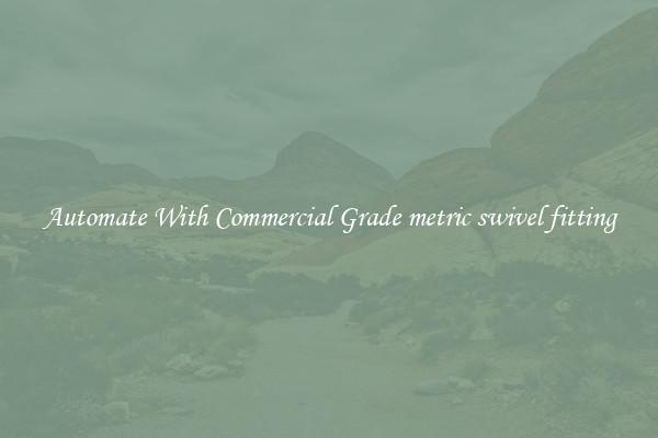 Automate With Commercial Grade metric swivel fitting