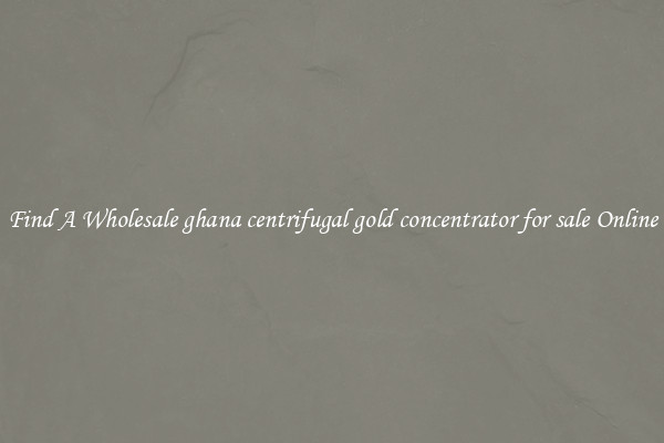 Find A Wholesale ghana centrifugal gold concentrator for sale Online