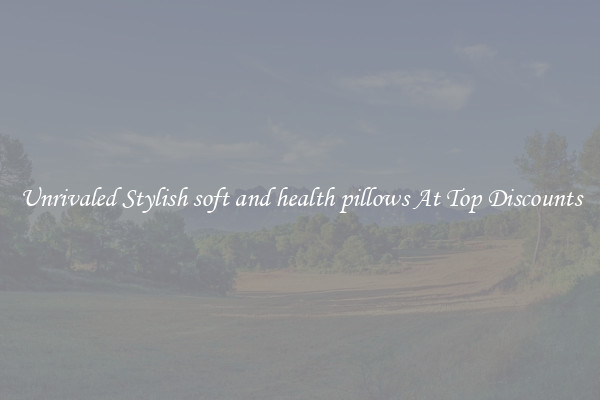 Unrivaled Stylish soft and health pillows At Top Discounts