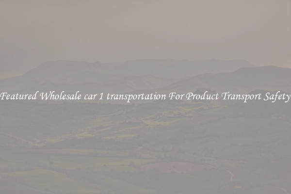 Featured Wholesale car 1 transportation For Product Transport Safety 