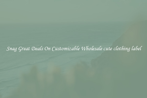 Snag Great Deals On Customizable Wholesale cute clothing label