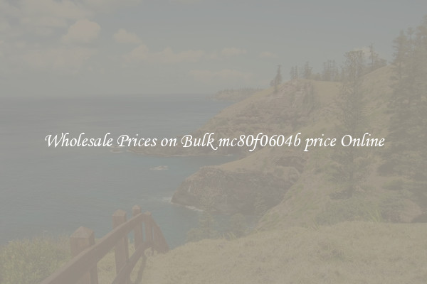 Wholesale Prices on Bulk mc80f0604b price Online