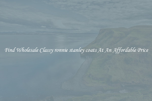 Find Wholesale Classy ronnie stanley coats At An Affordable Price