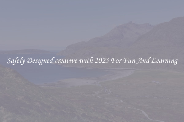 Safely Designed creative with 2023 For Fun And Learning