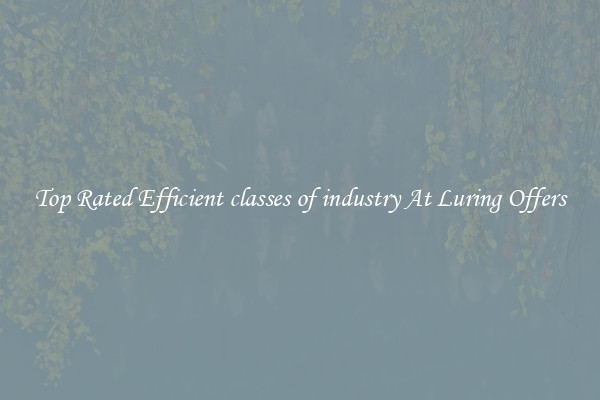 Top Rated Efficient classes of industry At Luring Offers