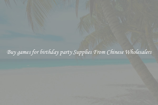 Buy games for birthday party Supplies From Chinese Wholesalers