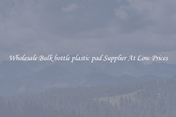 Wholesale Bulk bottle plastic pad Supplier At Low Prices