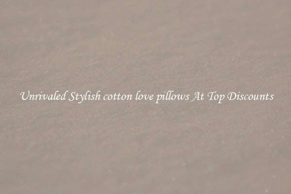 Unrivaled Stylish cotton love pillows At Top Discounts