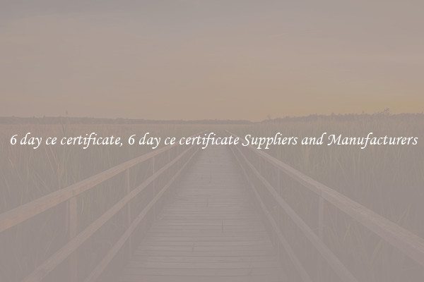 6 day ce certificate, 6 day ce certificate Suppliers and Manufacturers