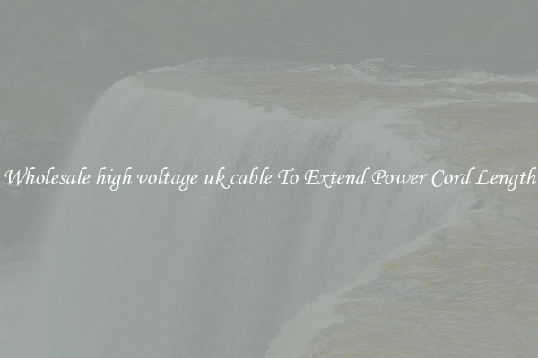 Wholesale high voltage uk cable To Extend Power Cord Length