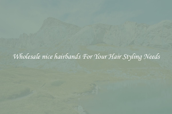 Wholesale nice hairbands For Your Hair Styling Needs