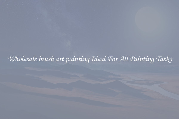 Wholesale brush art painting Ideal For All Painting Tasks