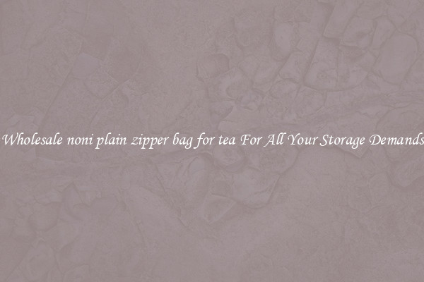 Wholesale noni plain zipper bag for tea For All Your Storage Demands