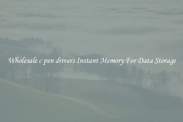 Wholesale c pen drivers Instant Memory For Data Storage