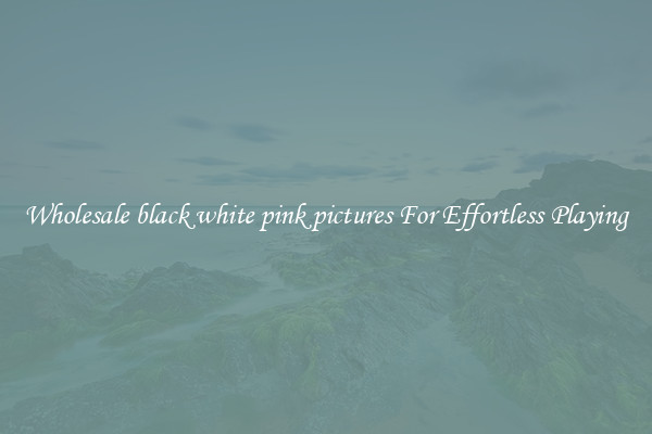 Wholesale black white pink pictures For Effortless Playing