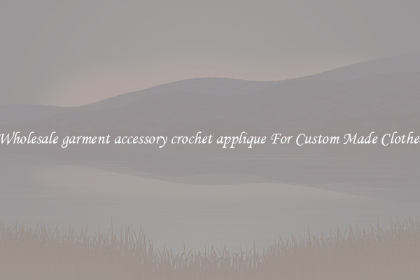 Wholesale garment accessory crochet applique For Custom Made Clothes