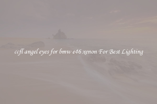 ccfl angel eyes for bmw e46 xenon For Best Lighting
