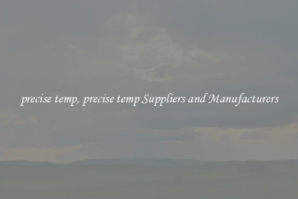 precise temp, precise temp Suppliers and Manufacturers