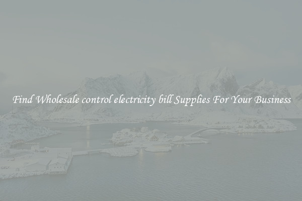 Find Wholesale control electricity bill Supplies For Your Business