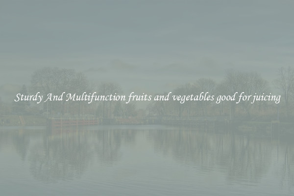 Sturdy And Multifunction fruits and vegetables good for juicing