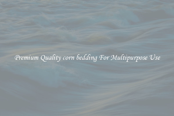 Premium Quality corn bedding For Multipurpose Use
