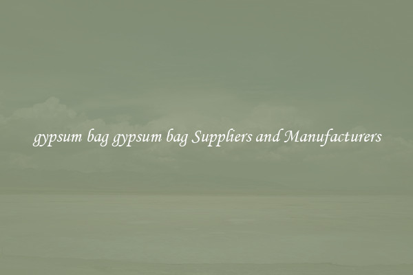 gypsum bag gypsum bag Suppliers and Manufacturers