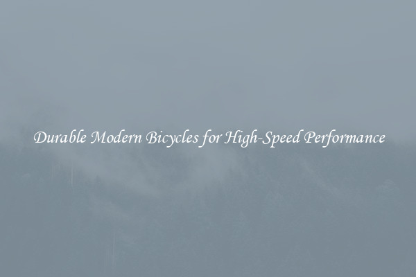 Durable Modern Bicycles for High-Speed Performance