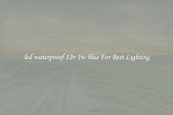 led waterproof 12v 1w blue For Best Lighting