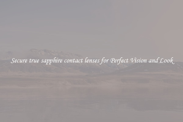 Secure true sapphire contact lenses for Perfect Vision and Look