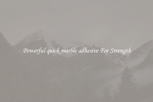 Powerful quick marble adhesive For Strength