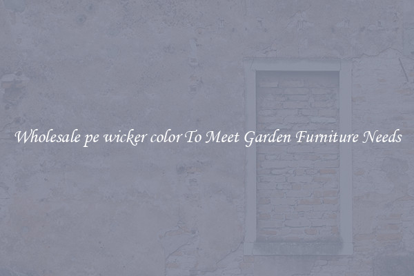 Wholesale pe wicker color To Meet Garden Furniture Needs