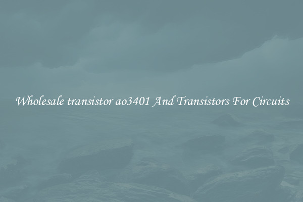 Wholesale transistor ao3401 And Transistors For Circuits