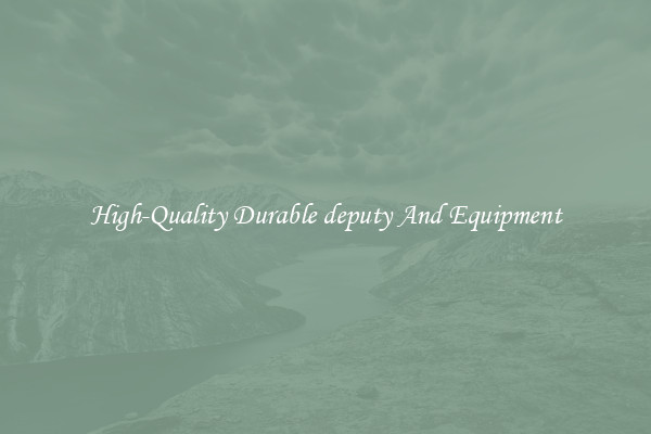 High-Quality Durable deputy And Equipment