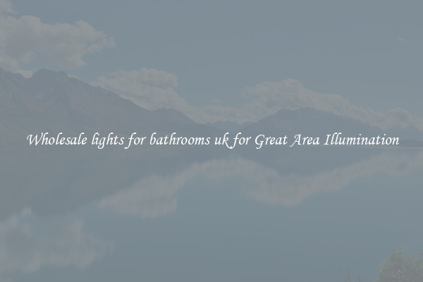 Wholesale lights for bathrooms uk for Great Area Illumination