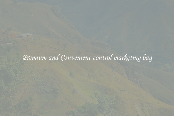 Premium and Convenient control marketing bag