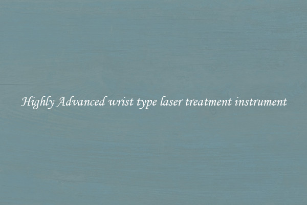 Highly Advanced wrist type laser treatment instrument