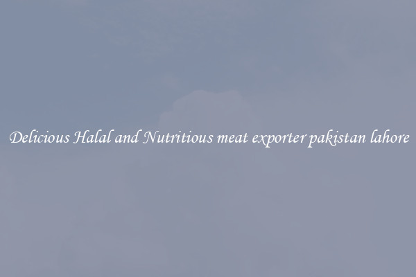 Delicious Halal and Nutritious meat exporter pakistan lahore