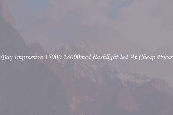 Buy Impressive 15000 18000mcd flashlight led At Cheap Prices