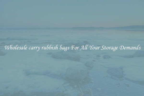 Wholesale carry rubbish bags For All Your Storage Demands